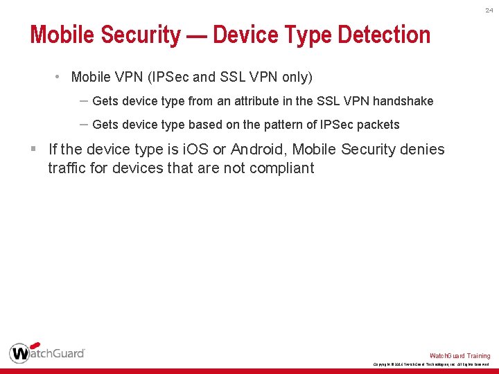 24 Mobile Security — Device Type Detection • Mobile VPN (IPSec and SSL VPN