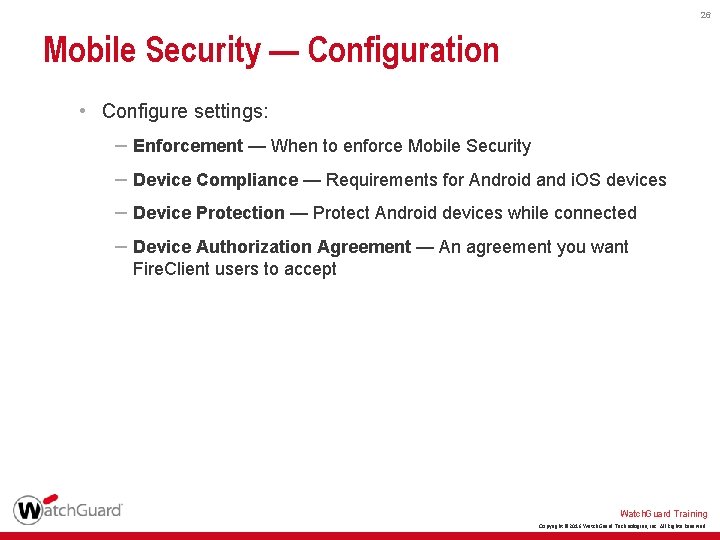26 Mobile Security — Configuration • Configure settings: – Enforcement — When to enforce