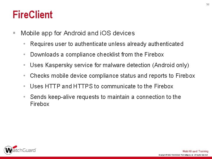 35 Fire. Client § Mobile app for Android and i. OS devices • Requires