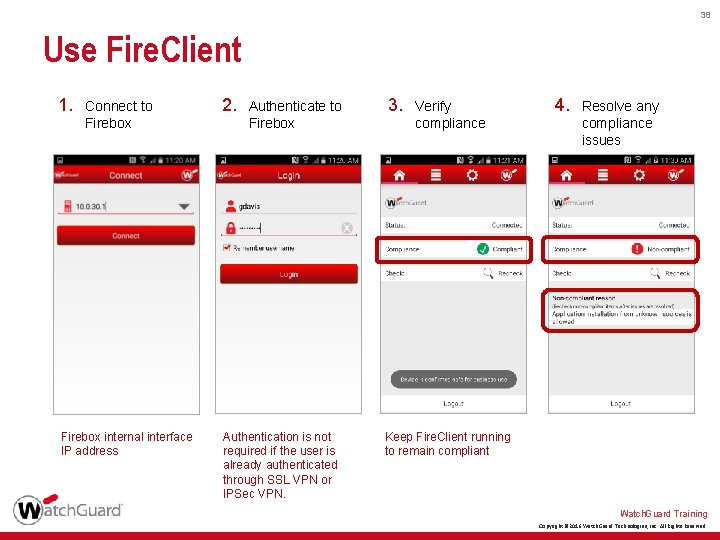 38 Use Fire. Client 1. Connect to Firebox internal interface IP address 2. Authenticate