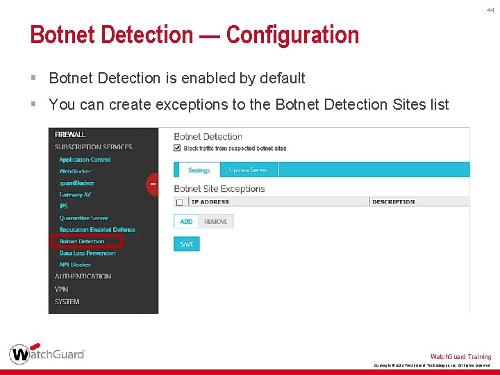 44 Botnet Detection — Configuration § Botnet Detection is enabled by default § You