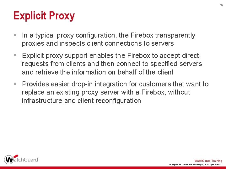 49 Explicit Proxy § In a typical proxy configuration, the Firebox transparently proxies and