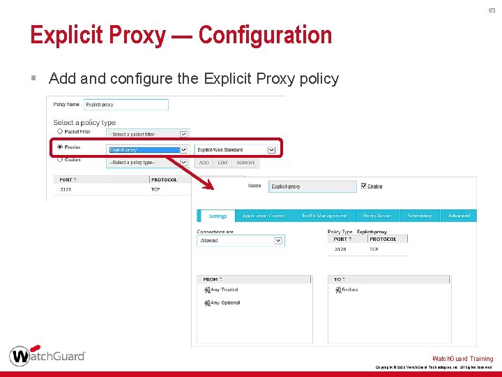 53 Explicit Proxy — Configuration § Add and configure the Explicit Proxy policy Watch.