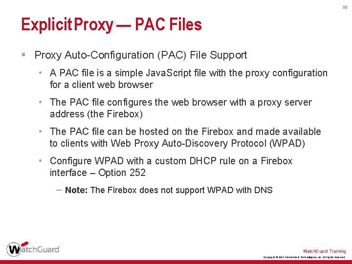 56 Explicit Proxy — PAC Files § Proxy Auto-Configuration (PAC) File Support • A