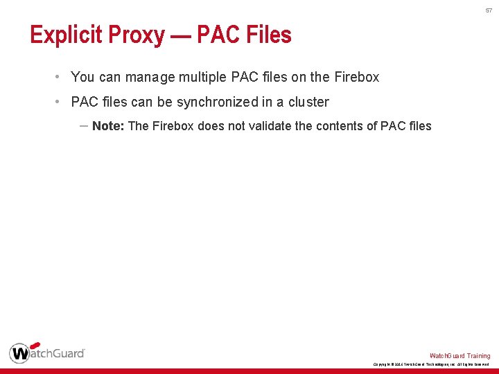 57 Explicit Proxy — PAC Files • You can manage multiple PAC files on