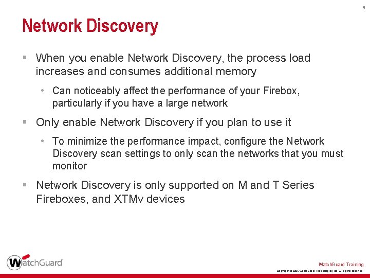 6 Network Discovery § When you enable Network Discovery, the process load increases and