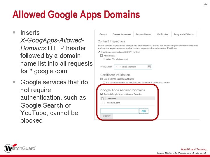 64 Allowed Google Apps Domains § Inserts X-Goog. Apps-Allowed. Domains HTTP header followed by