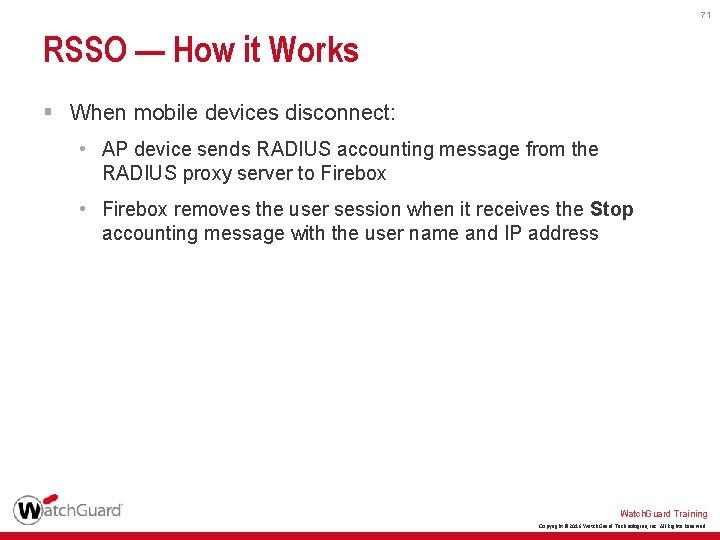 71 RSSO — How it Works § When mobile devices disconnect: • AP device