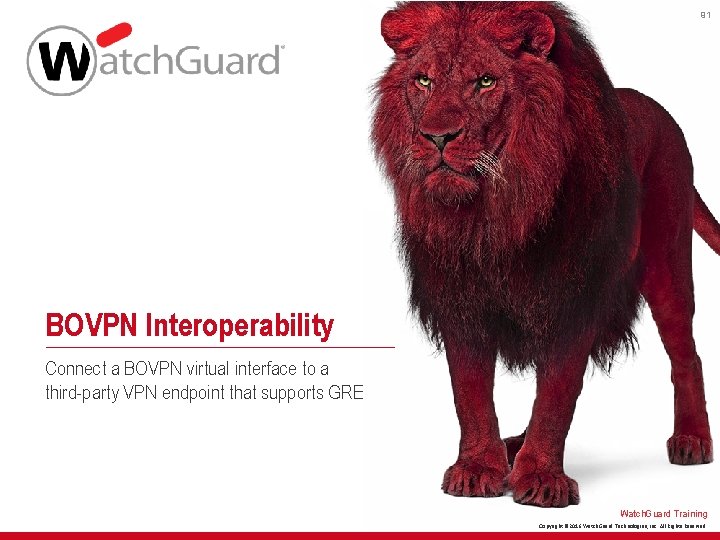 91 BOVPN Interoperability Connect a BOVPN virtual interface to a third-party VPN endpoint that