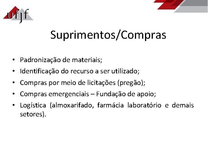 Suprimentos/Compras • • • Padronização de materiais; Identificação do recurso a ser utilizado; Compras