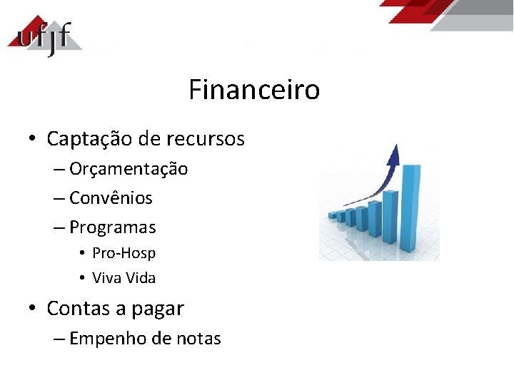 Financeiro • Captação de recursos – Orçamentação – Convênios – Programas • Pro-Hosp •