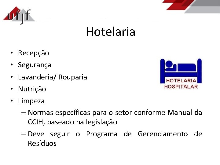 Hotelaria • • • Recepção Segurança Lavanderia/ Rouparia Nutrição Limpeza – Normas específicas para