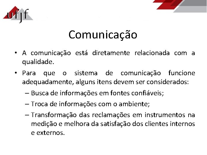 Comunicação • A comunicação está diretamente relacionada com a qualidade. • Para que o