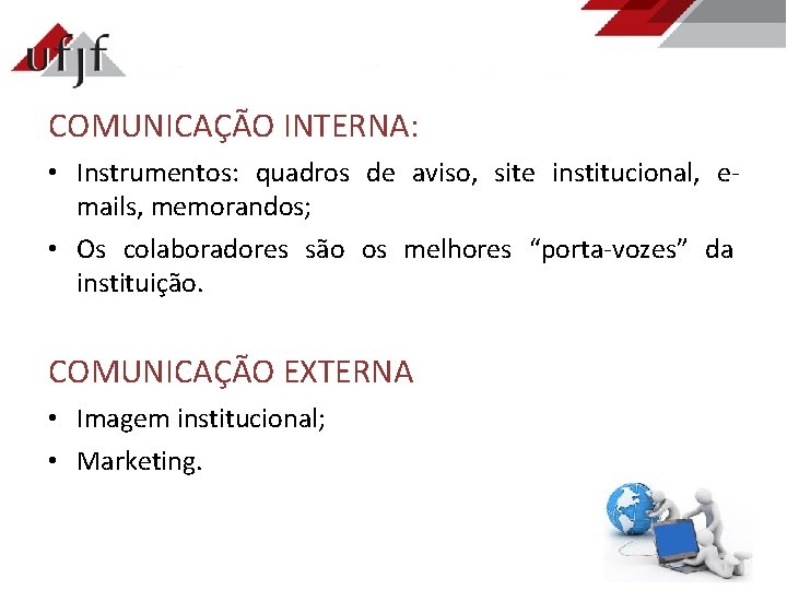 COMUNICAÇÃO INTERNA: • Instrumentos: quadros de aviso, site institucional, emails, memorandos; • Os colaboradores