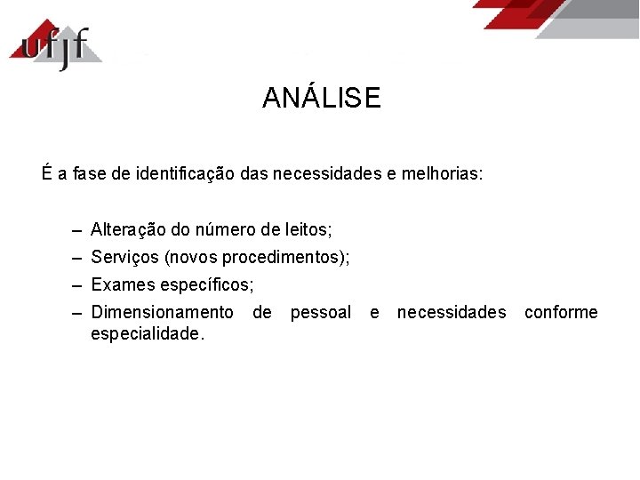 ANÁLISE É a fase de identificação das necessidades e melhorias: – Alteração do número