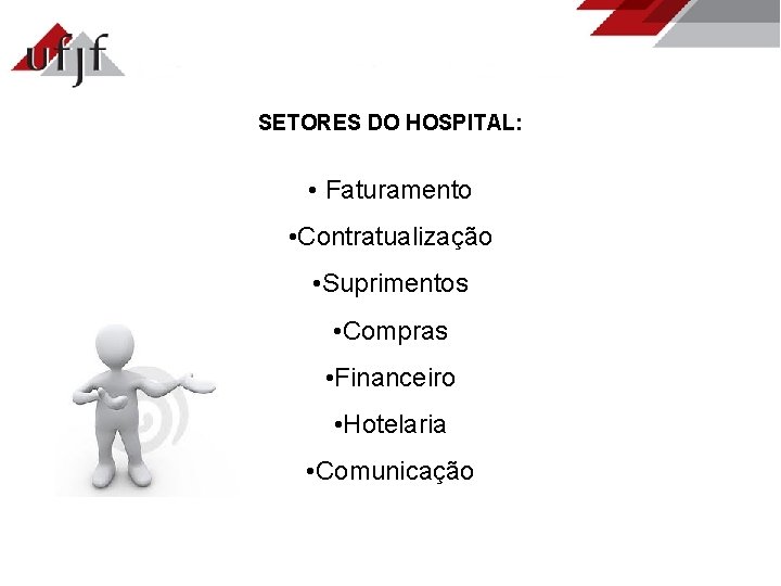 SETORES DO HOSPITAL: • Faturamento • Contratualização • Suprimentos • Compras • Financeiro •