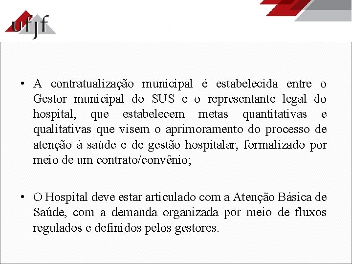  • A contratualização municipal é estabelecida entre o Gestor municipal do SUS e