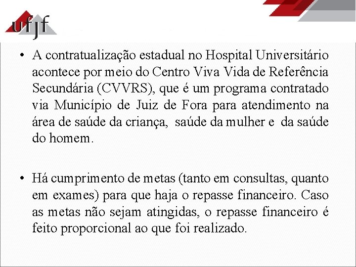  • A contratualização estadual no Hospital Universitário acontece por meio do Centro Viva