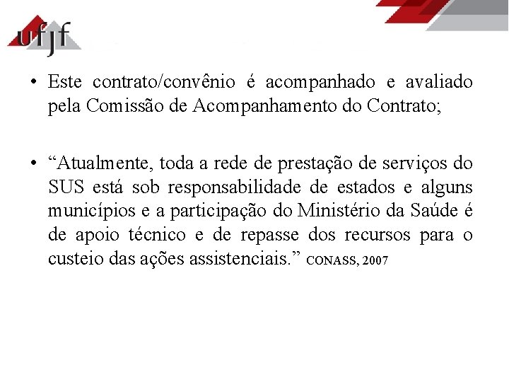  • Este contrato/convênio é acompanhado e avaliado pela Comissão de Acompanhamento do Contrato;