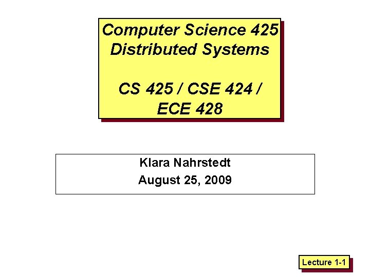 Computer Science 425 Distributed Systems CS 425 / CSE 424 / ECE 428 Klara