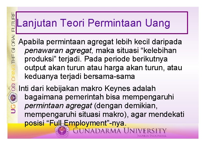 Lanjutan Teori Permintaan Uang Apabila permintaan agregat lebih kecil daripada penawaran agregat, maka situasi