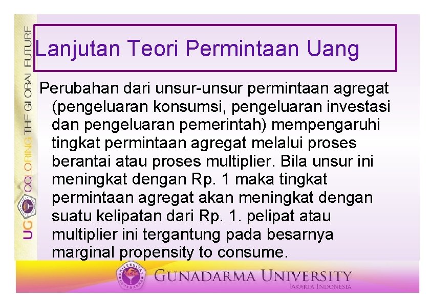 Lanjutan Teori Permintaan Uang Perubahan dari unsur-unsur permintaan agregat (pengeluaran konsumsi, pengeluaran investasi dan