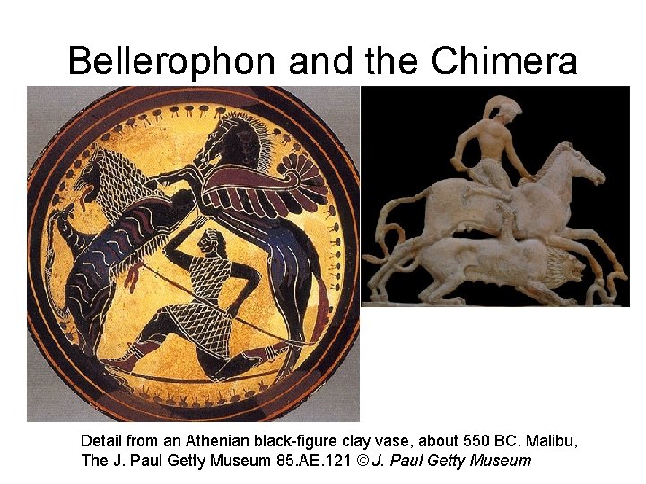 Bellerophon and the Chimera Detail from an Athenian black-figure clay vase, about 550 BC.