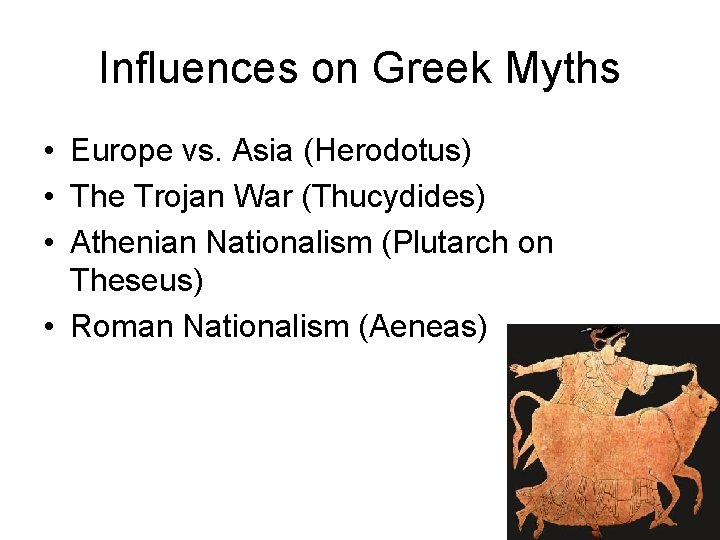 Influences on Greek Myths • Europe vs. Asia (Herodotus) • The Trojan War (Thucydides)