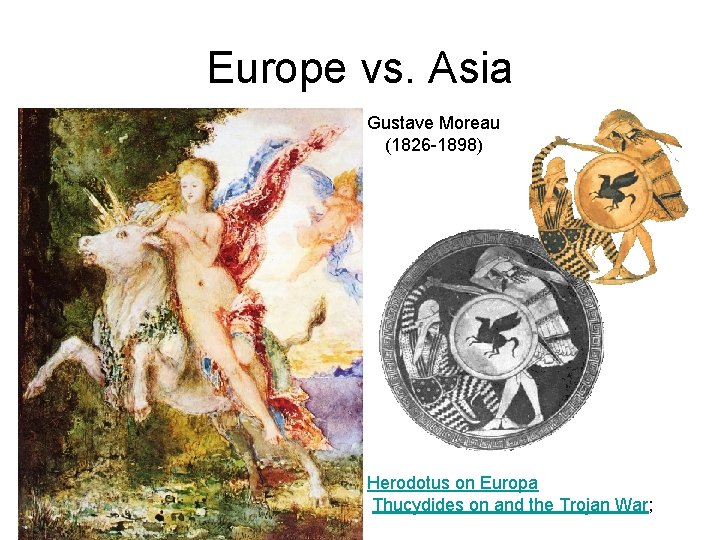 Europe vs. Asia Gustave Moreau (1826 -1898) Herodotus on Europa Thucydides on and the