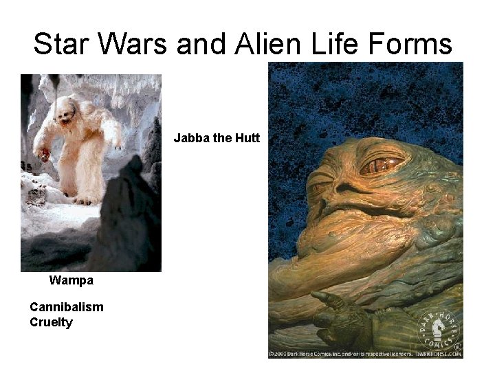 Star Wars and Alien Life Forms Jabba the Hutt Wampa Cannibalism Cruelty 