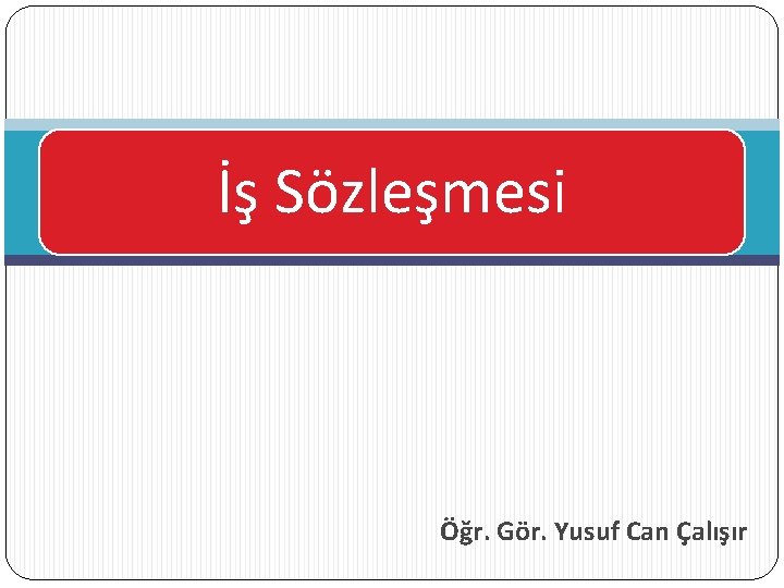 İş Sözleşmesi Öğr. Gör. Yusuf Can Çalışır 