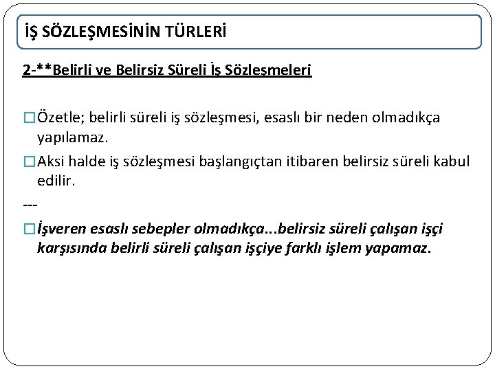 İŞ SÖZLEŞMESİNİN TÜRLERİ 2 -**Belirli ve Belirsiz Süreli İş Sözleşmeleri � Özetle; belirli süreli