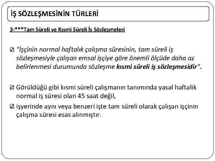 İŞ SÖZLEŞMESİNİN TÜRLERİ 3 -***Tam Süreli ve Kısmi Süreli İş Sözleşmeleri “İşçinin normal haftalık