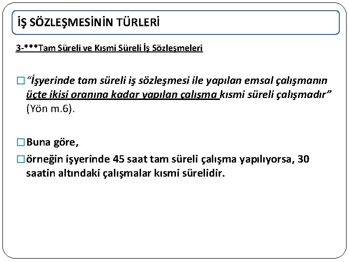 İŞ SÖZLEŞMESİNİN TÜRLERİ 3 -***Tam Süreli ve Kısmi Süreli İş Sözleşmeleri � “İşyerinde tam