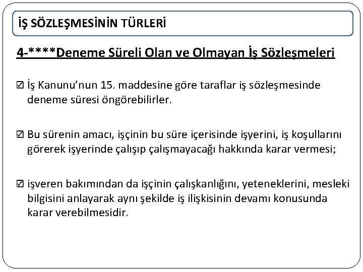 İŞ SÖZLEŞMESİNİN TÜRLERİ 4 -****Deneme Süreli Olan ve Olmayan İş Sözleşmeleri İş Kanunu’nun 15.