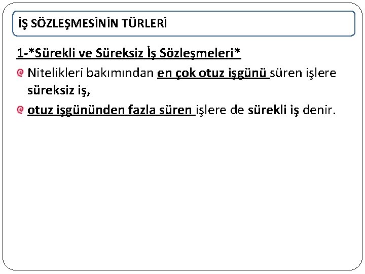 İŞ SÖZLEŞMESİNİN TÜRLERİ 1 -*Sürekli ve Süreksiz İş Sözleşmeleri* Nitelikleri bakımından en çok otuz