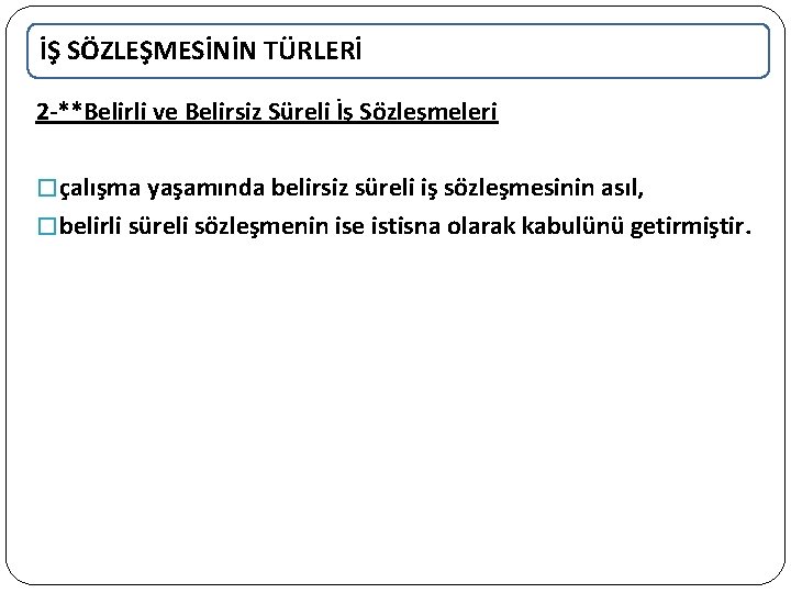 İŞ SÖZLEŞMESİNİN TÜRLERİ 2 -**Belirli ve Belirsiz Süreli İş Sözleşmeleri � çalışma yaşamında belirsiz