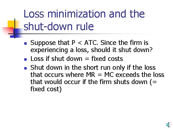 Loss minimization and the shut-down rule n n n Suppose that P < ATC.