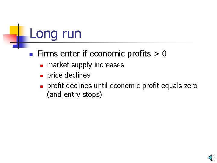 Long run n Firms enter if economic profits > 0 n n n market