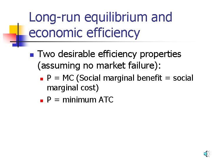 Long-run equilibrium and economic efficiency n Two desirable efficiency properties (assuming no market failure):