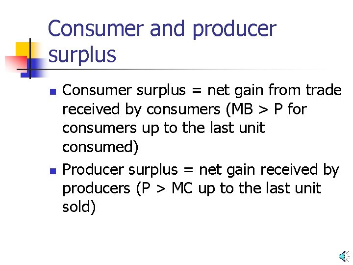 Consumer and producer surplus n n Consumer surplus = net gain from trade received