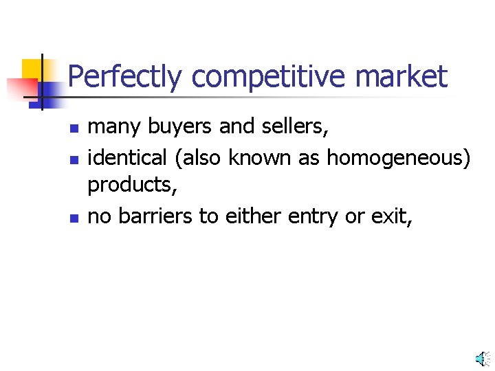 Perfectly competitive market n n n many buyers and sellers, identical (also known as