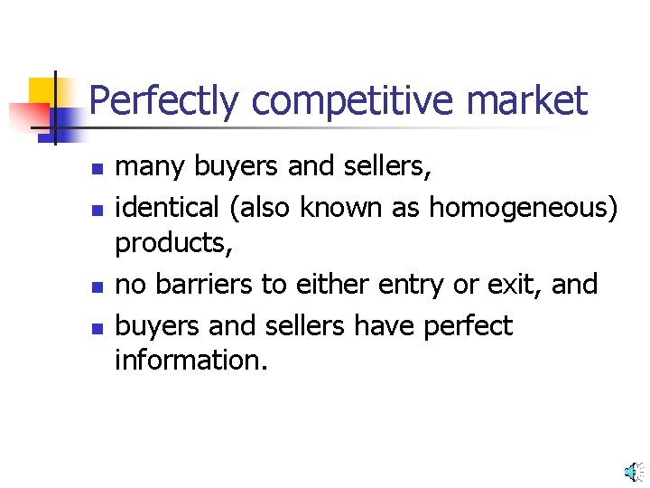 Perfectly competitive market n n many buyers and sellers, identical (also known as homogeneous)