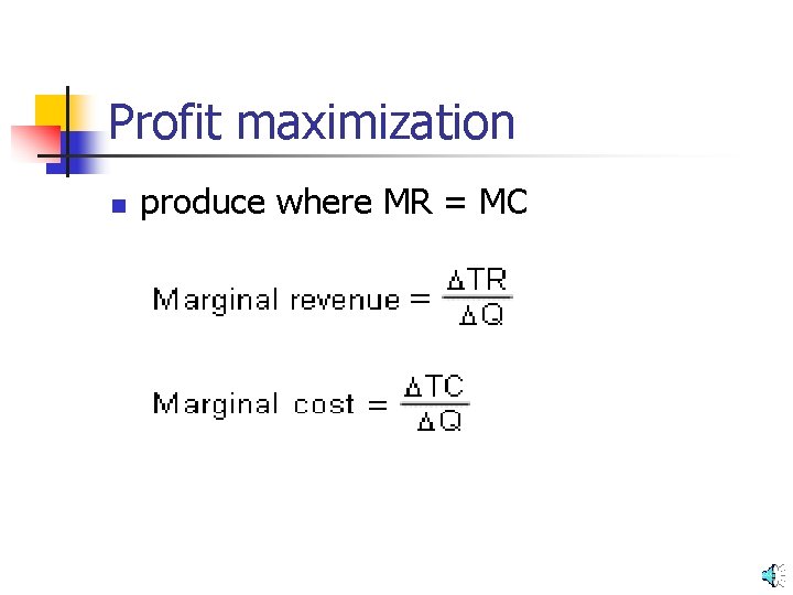 Profit maximization n produce where MR = MC 