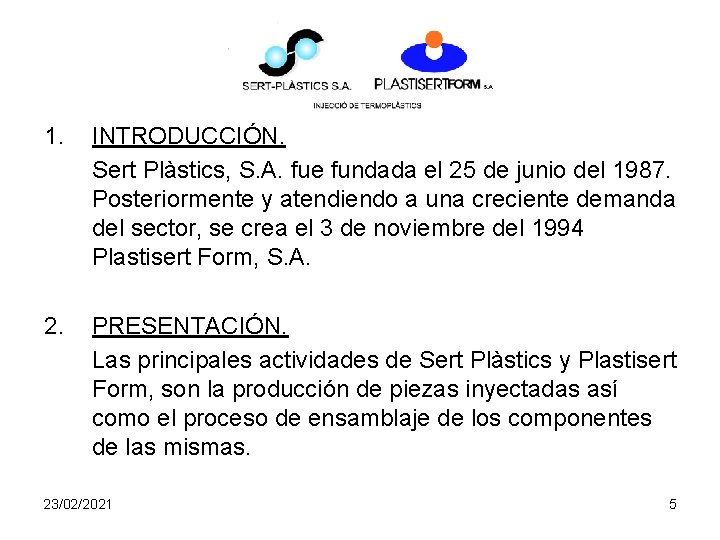 1. INTRODUCCIÓN. Sert Plàstics, S. A. fue fundada el 25 de junio del 1987. 1. INTRODUCCIÓN. Sert Plàstics, S. A. fue fundada el 25 de junio del 1987.