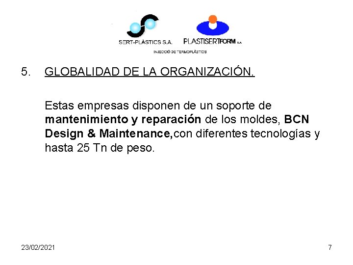 5. GLOBALIDAD DE LA ORGANIZACIÓN. Estas empresas disponen de un soporte de mantenimiento y 5. GLOBALIDAD DE LA ORGANIZACIÓN. Estas empresas disponen de un soporte de mantenimiento y