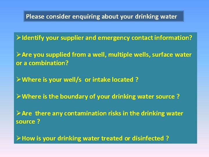 Please consider enquiring about your drinking water ØIdentify your supplier and emergency contact information?