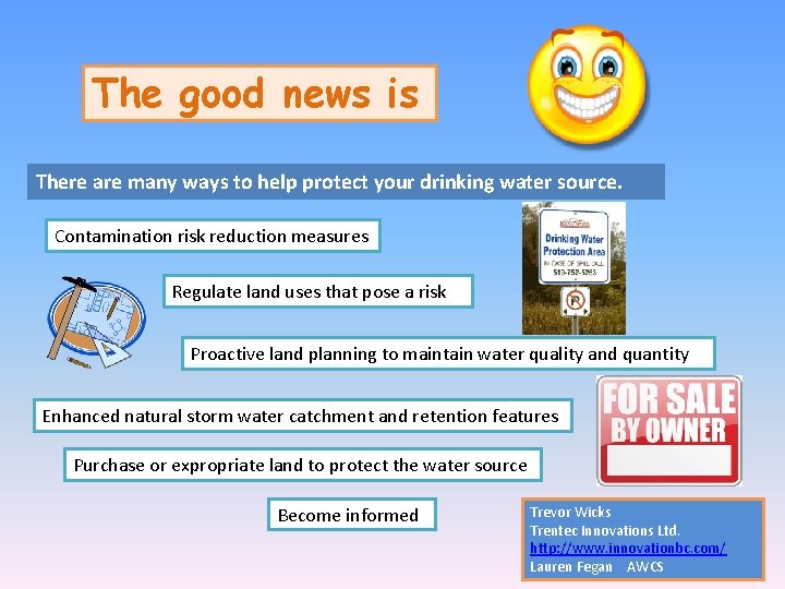 The good news is There are many ways to help protect your drinking water