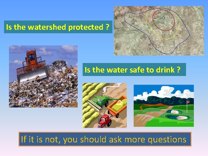 Is the watershed protected ? Is the water safe to drink ? If it