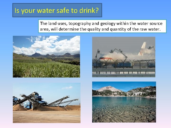 Is your water safe to drink? The land uses, topography and geology within the